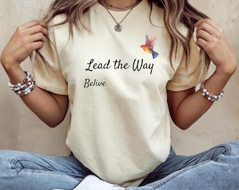 Lead the Way Believe-shirt, inspirerend T-shirt vrouwen, motiverend T-shirt, Faith-shirt, graphic kolibrie, shirt positief citaat, shirt positief citaat