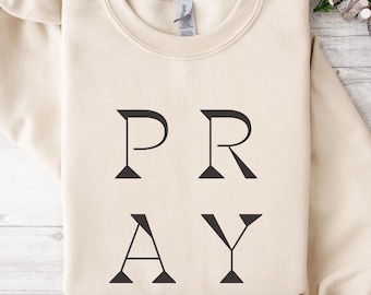 Pray Shirt, Pray Sweatshirt, Religious Shirt, Faith Sweatshirt Gift for Her, Christian Sweatshirts