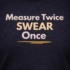 Measure Twice Swear Once Carpenter Humor T-Shirt – Construction Tradesman Gift