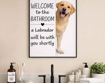 Labrador Retriever Bathroom Wall Art | Welcome to the Bathroom Print | Dog Lovers Gift