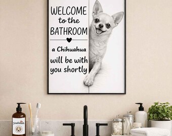 Chihuahua Bathroom Wall Art | Welcome to the Bathroom Print | Dog Lovers Gift