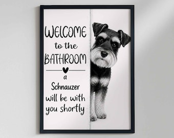 Miniature Schnauzer Bathroom Poster | welcome to the bathroom | funny Bathroom art | Dog in the toilet | Wall Art Decor | Dog lover Gift