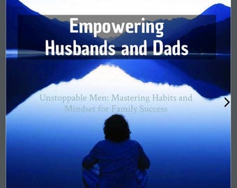 Empowering Husbands and Dads: Habits and Mindset for Family Success