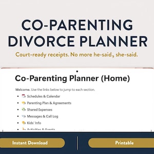 May include: A digital co-parenting divorce planner with the title "CO-PARENTING DIVORCE PLANNER" in navy blue. The planner includes sections for schedules, parenting plans, shared expenses, messages, and kids' info. The image also includes the text "Court-ready receipts. No more he-said, she-said."