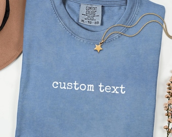 Custom Text Comfort Colors® Shirt, Personalized Quote Tee, Custom Text T-Shirt, Minimalist Graphic Tee, Soft Cotton Gift for Her Him