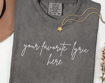 Custom Song Lyric Shirt, Personalized Lyrics Tee, Favorite Song Gift, Music Lover Shirt, Comfort Colors T-Shirt, Custom Music Quote Tee