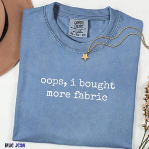 Oops I Bought More Fabric Comfort Colors® Tee, Funny Quilter Shirt, Sewing Humor Gift, Fabric Lover Tee, Seamstress & Craft Lover Gift
