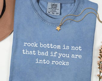 Rock Bottom Is Not That Bad Shirt, Comfort Colors® Funny Geology Tee, Rockhound Shirt, Rock Lover Gift, Hiking & Outdoor Tee