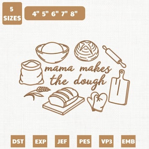 May include: A brown line art design featuring baking-related elements. The text "mama makes the dough" is in the center. Includes a bowl, bread, rolling pin, cutting board, oven mitt, and wheat. Sizes are 4", 5", 6", 7", and 8".