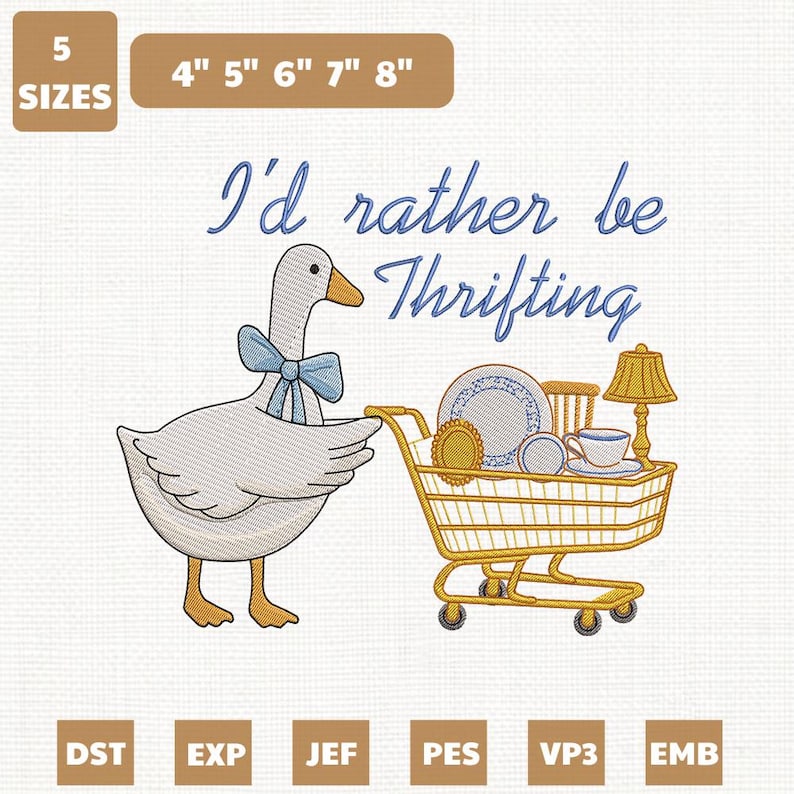 May include: An embroidered design featuring a goose wearing a blue bow tie, pulling a shopping cart filled with vintage items. The text "I'd rather be Thrifting" is written above. The design is available in 5 sizes, from 4" to 8".