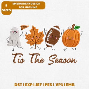 May include: An embroidery design for machine featuring a white ghost holding a Spooky flag, an orange maple leaf, a brown football, and an orange pumpkin, all with smiling faces. The text reads Tis The Season, 5 SIZES, and DST EXP JEF PES VP3 EMB.