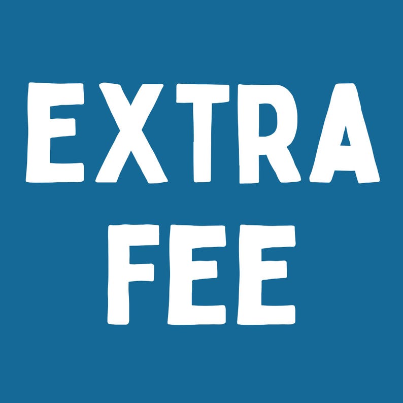 May include: A blue background with the words "EXTRA FEE" in large, white, block letters. The text is centered and takes up most of the image.