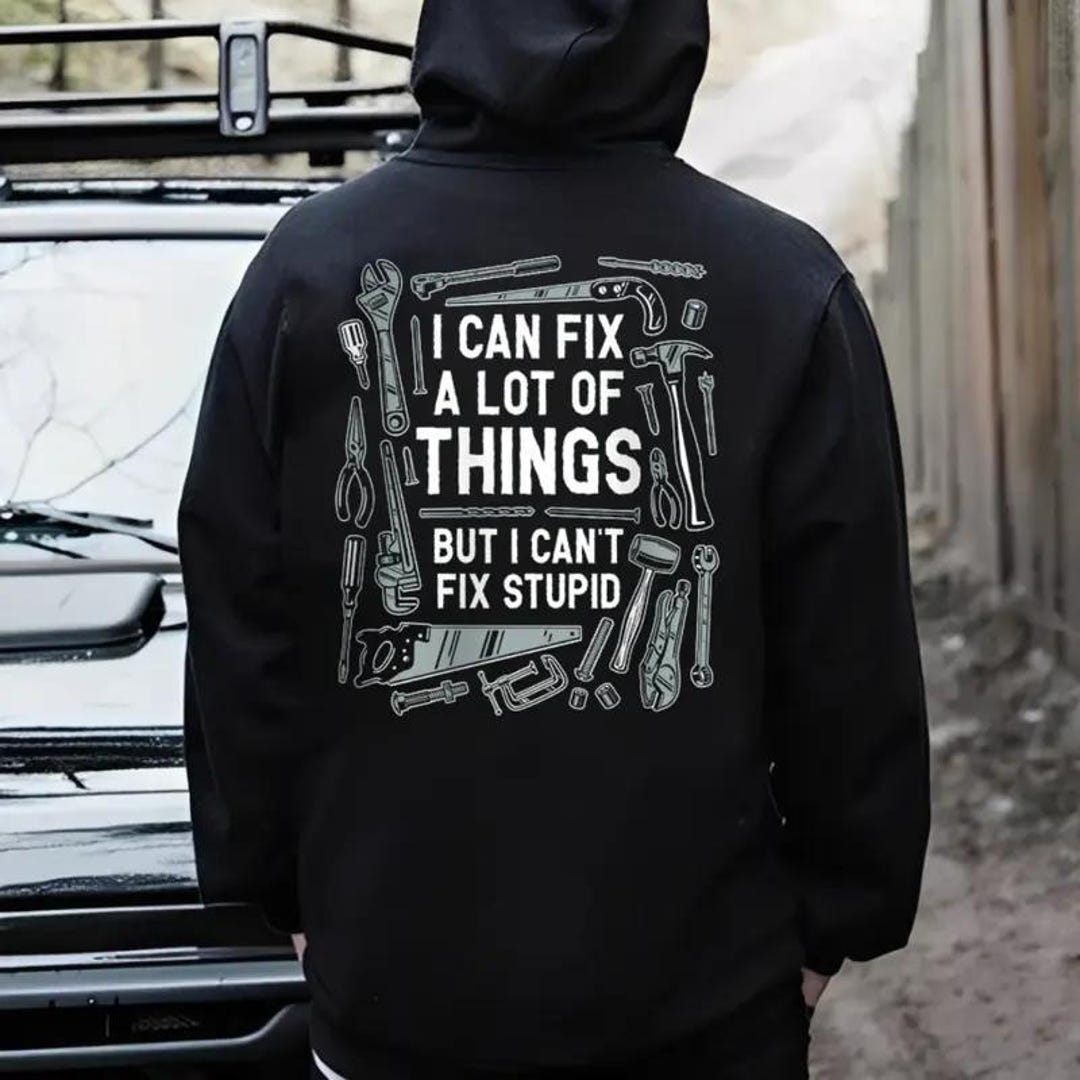 I Can Fix A Lot of Things Tshirt, Cant Fix Stupid Hoodie, Handyman ...