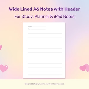 May include: A6-sized, wide-lined note paper with a header for subject and date. The text "Wide Lined A6 Notes with Header" and "For Study, Planner & iPad Notes" are displayed in purple. Pink pixelated hearts decorate the pastel background.