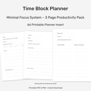 Puede incluir: Tres páginas de inserto de planificador imprimible con el texto "Time Block Planner" y "Minimal Focus System - 3 Page Productivity Pack". Las páginas incluyen secciones para el seguimiento diario de la productividad, la planificación de tareas de reuniones y desgloses de acciones. Para A6.