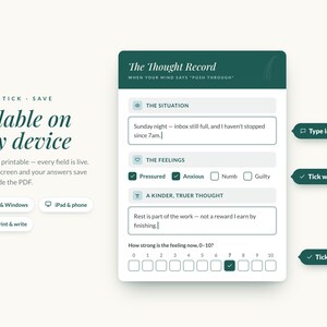 May include: A digital Thought Record PDF template with a dark green header. The form includes fillable fields for situation, feelings, and kinder thoughts, plus a 0-10 rating scale. Text includes Type, Tick, Save, Fillable on any device, and Mac & Windows.