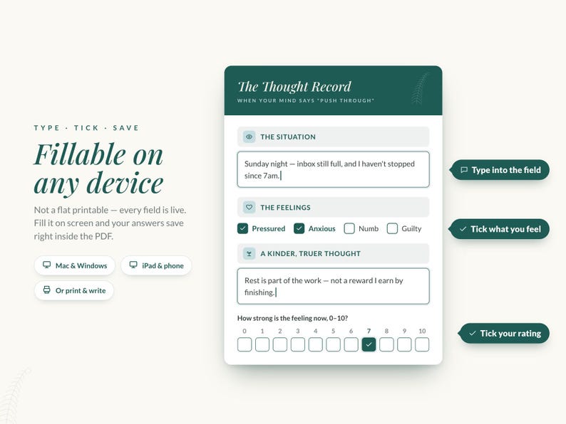 May include: A digital Thought Record PDF template with a dark green header. The form includes fillable fields for situation, feelings, and kinder thoughts, plus a 0-10 rating scale. Text includes Type, Tick, Save, Fillable on any device, and Mac & Windows.