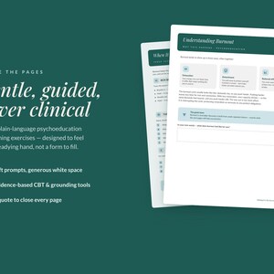 May include: Two white pages of a workbook on a dark green background. The text reads: "INSIDE THE PAGES Gentle, guided, never clinical", "Understanding Burnout", "When It", "Soft prompts, generous white space", "Evidence-based CBT & grounding tools", and "A quote to close every page".