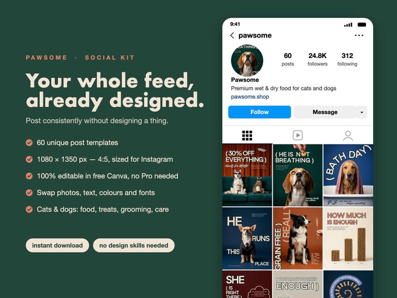 May include: A digital social media kit for Instagram featuring a dark green background with white text that reads Pawsome Social Kit, Your whole feed already designed, and a preview of a pet-themed Instagram profile with various dog images.