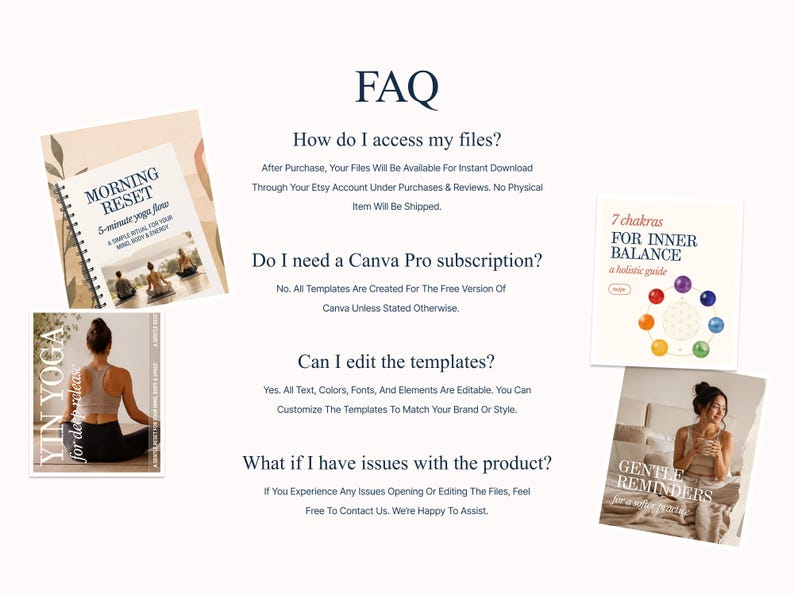May include: An FAQ page with the title "FAQ" and the questions: "How do I access my files?", "Do I need a Canva Pro subscription?", "Can I edit the templates?", and "What if I have issues with the product?" Also, there are images of yoga guides.