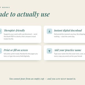 May include: An informational graphic titled Why it works: Made to actually use. It features four boxes with icons and text: Therapist-friendly, Instant digital download, Print or fill on screen, and Add your practice name. Bottom text reads: You cannot pour from an empty cup &mdash; and you were never meant to.