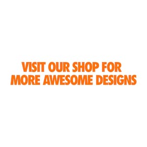 May include: The text VISIT OUR SHOP FOR MORE AWESOME DESIGNS is displayed in bold, orange, sans-serif capital letters. The message is centered and arranged in two lines against a plain white background, inviting viewers to explore additional items.