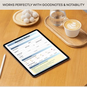 May include: A digital tablet displaying a "Session Notes" template, with a stylus on the side. The image includes a wooden tray with a glass of water and a cup of coffee. The text "WORKS PERFECTLY WITH GOODNOTES & NOTABILITY" is at the top.