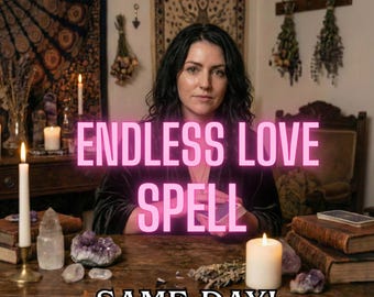 Endless Love – Customizable Spell to Ignite Deep Love, Intense Obsession & Stronger Bonds, Make Him Love You, Same-Day Casting