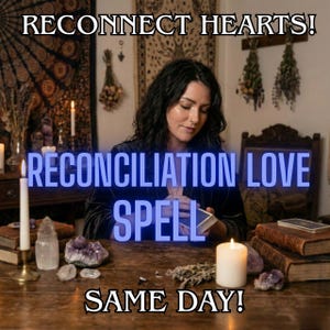 May include: An image with the text "RECONNECT HEARTS!" and "RECONCILIATION LOVE SPELL SAME DAY!". A woman is seated at a wooden table with candles, books, crystals, and dried herbs. The scene has a mystical, spiritual theme.
