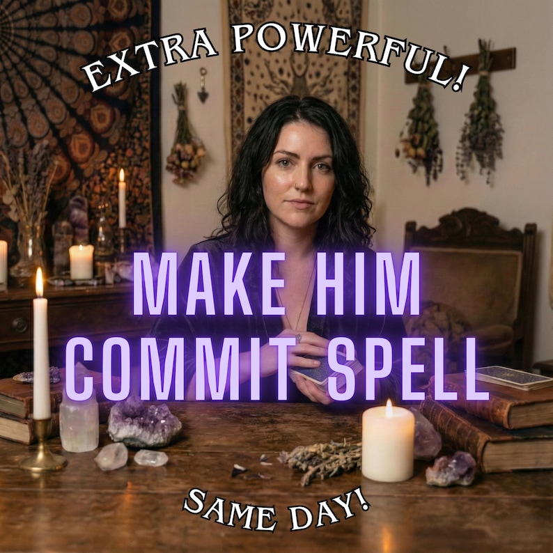 May include: A woman sits at a wooden table with candles, books, and crystals. Text reads "MAKE HIM COMMIT SPELL" and "EXTRA POWERFUL! SAME DAY!" The scene evokes a mystical or spiritual theme.