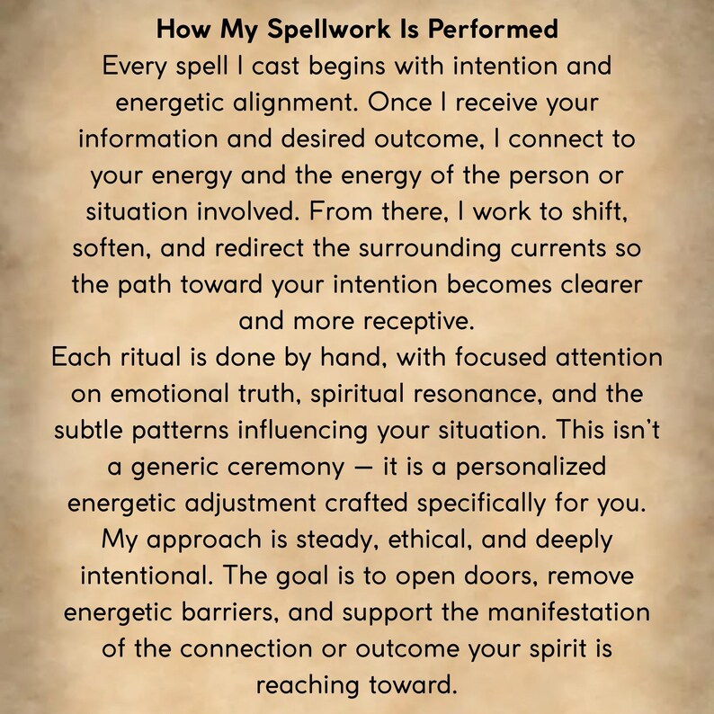 May include: A beige background with black text that reads "How My Spellwork Is Performed." The text describes the process of spellcasting, including intention, energetic alignment, and personalized adjustments for each ritual. The text is easy to read.