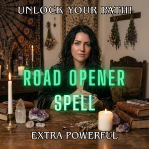 May include: A woman sits at a wooden table with candles, crystals, and books. The text "ROAD OPENER SPELL" is displayed in green, with "UNLOCK YOUR PATH!" and "EXTRA POWERFUL" above and below. The scene evokes a mystical theme.