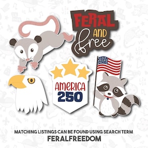 May include: A collection of whimsical die-cut stickers featuring an opossum, an eagle, a raccoon holding an American flag, and text that reads "FERAL AND FREE" and "AMERICA 250". The stickers are in shades of gray, white, red, and blue.