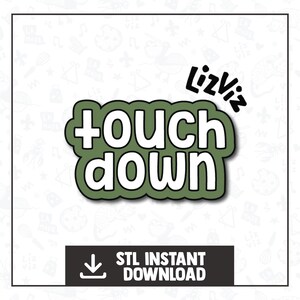May include: A green and white graphic with the words "touch down" in a bold font. The text is outlined in white and set against a green background. The image also includes the text "LizViz" and "STL INSTANT DOWNLOAD".