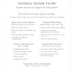 May include: A white checklist titled "WEEKLY HOME FLOW" with sections for resetting spaces, preparing, choosing a focus, and deciding what can wait. The checklist is designed to support a gentle structure for everyday life.