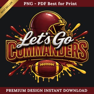 May include: A digital design featuring a burgundy football helmet and football with the text "Let's Go Commanders" in white and burgundy. The design includes yellow and burgundy paint splatters. The words "Best Seller" and "Premium Design Instant Download" are also present.
