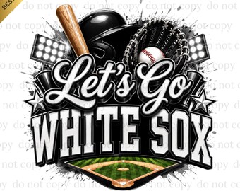 Let's Go White Sox PNG, White Sox Game Day, Baseball PNG, Digital download, Baseball Gifts, Best for Print, T-shirt, Spirit Baseball Clipart