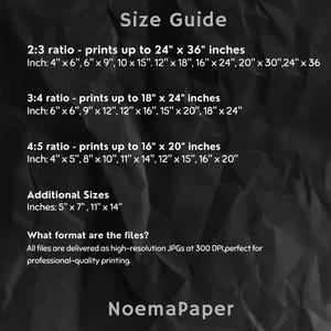 May include: A size guide for prints, featuring ratios and inch dimensions. Includes 2:3, 3:4, and 4:5 ratios, with sizes up to 24" x 36", 18" x 24", and 16" x 20" respectively. Additional sizes are also listed. The files are high-resolution JPGs.