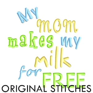 My MOM makes my milk for FREE Applique and Embroidery Digital Design File 4x4 5x7 6x10