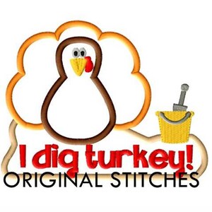 Thanksgiving "I dig turkey!" Applique and Machine Embroidery Digital Design File  4x4 5x7 6x10