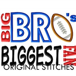 Big Bro&#39;s Biggest Fan Football Applique and Machine Embroidery Digital Design File  4x4 5x7 6x10