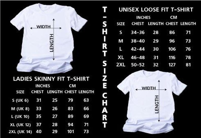 May include: White t-shirts with size charts for Ladies Skinny Fit and Unisex Loose Fit styles. Charts include chest and length measurements in inches and cm. The image shows the width and length measurements of the shirts.
