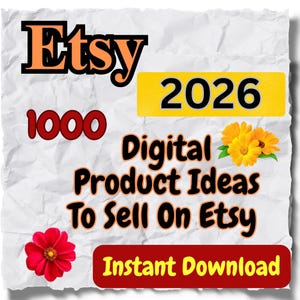 May include: A graphic with the Etsy logo, the number 1000, and the year 2026. Text reads "Digital Product Ideas To Sell On Etsy" and "Instant Download". The design includes orange and red flowers.