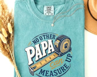 Comfort Colors® No Other Papa Can Measure Up Tshirt Funny Papa Beyond Measure Papa Fathers Day Trendy Measuring Tape Papa Birthday Gift
