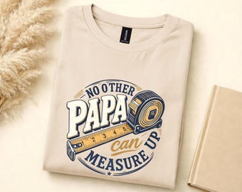 No Other Papa Can Measure Up Tshirt Funny Papa Beyond Measure Papa Fathers Day Trendy Measuring Tape Papa Birthday Gift