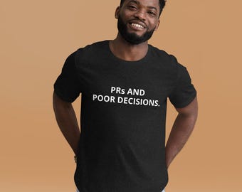 PRs and Poor Decisions Shirt – Funny Dark Humor Gym T-Shirt