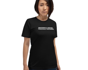 Emotionally Unstable Financially Responsible Shirt – Dark Humor Adult Tee