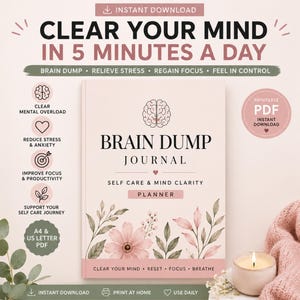 May include: A printable Brain Dump Journal planner with a light pink cover featuring a brain icon, floral illustrations, and text including Clear Your Mind In 5 Minutes A Day, Brain Dump Journal, Self Care & Mind Clarity, and Clear Your Mind Reset Focus Breathe.