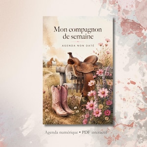 May include: A planner cover titled Mon compagnon de semaine Agenda non daté featuring a brown leather saddle on a wooden fence, pink cowboy boots, two horses in a field, and pink wildflowers. The bottom text reads Agenda numérique PDF interactif.
