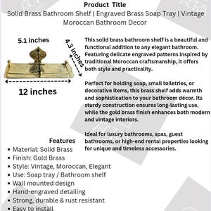 May include: A solid brass bathroom shelf with engraved patterns, 12 inches long, 5.1 inches wide, and 4.3 inches high. The gold brass finish and Moroccan design add warmth and sophistication. Perfect for soap and toiletries.